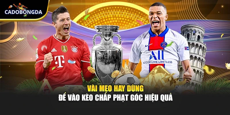 Vài mẹo hay dùng để vào kèo chấp phạt góc hiệu quả