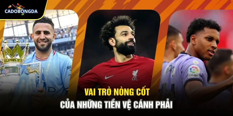 Vai trò nòng cốt của những tiền vệ cánh phải