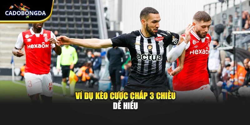 Ví dụ kèo cược chấp 3 chiều dễ hiểu