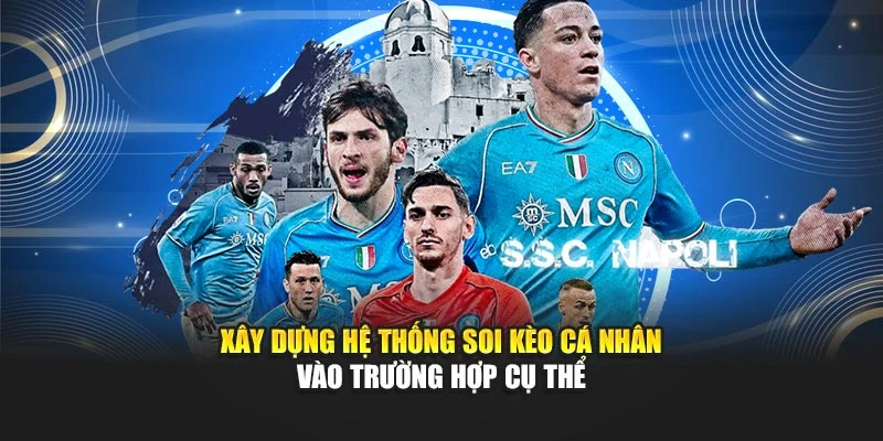 Xây dựng hệ thống soi kèo cá nhân vào trường hợp cụ thể