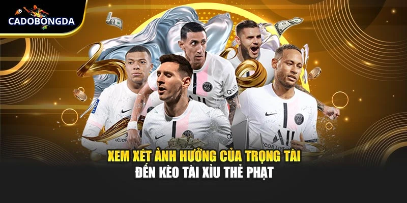 Xem xét ảnh hưởng của trọng tài đến kèo tài xỉu thẻ phạt